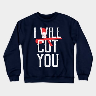 I will cut you Crewneck Sweatshirt